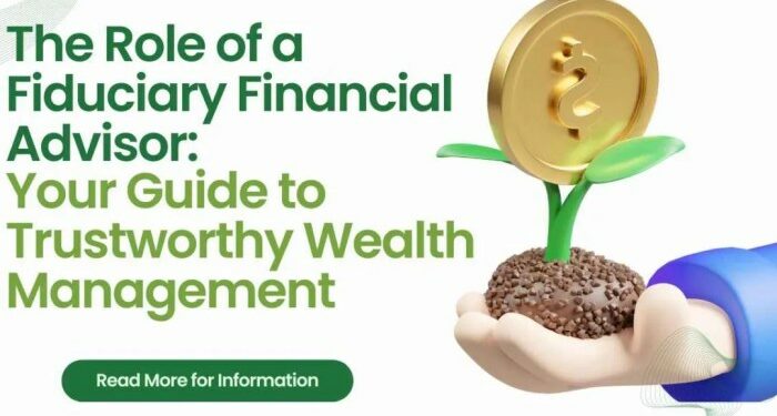 The Role of a Fiduciary Financial Advisor: Your Guide to Trustworthy ...