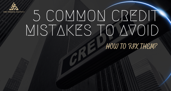 5 Common Credit Mistakes to Avoid and How to Fix Them - Jenn Financial ...
