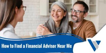 Find a Financial Advisor Near Me | A Guide to Choosing Financial Advisors